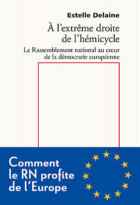 Couverture du livre d'Estelle Delaine, À l'extrême droite de l'hémicycle, 2023, Raisons d'agir
