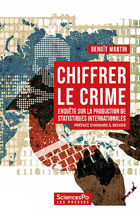Couverture du livre de Benoît Martin, Chiffrer le crime : enquête sur la production de statistiques internationales, 2023, Sciences Po les Presses