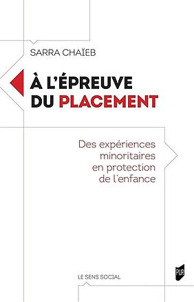 Couverture du livre de Sarra Chaïeb, À l’épreuve du placement : des expériences minoritaires en protection de l’enfance, 2024, Presses universitaires de Rennes